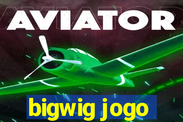 bigwig jogo